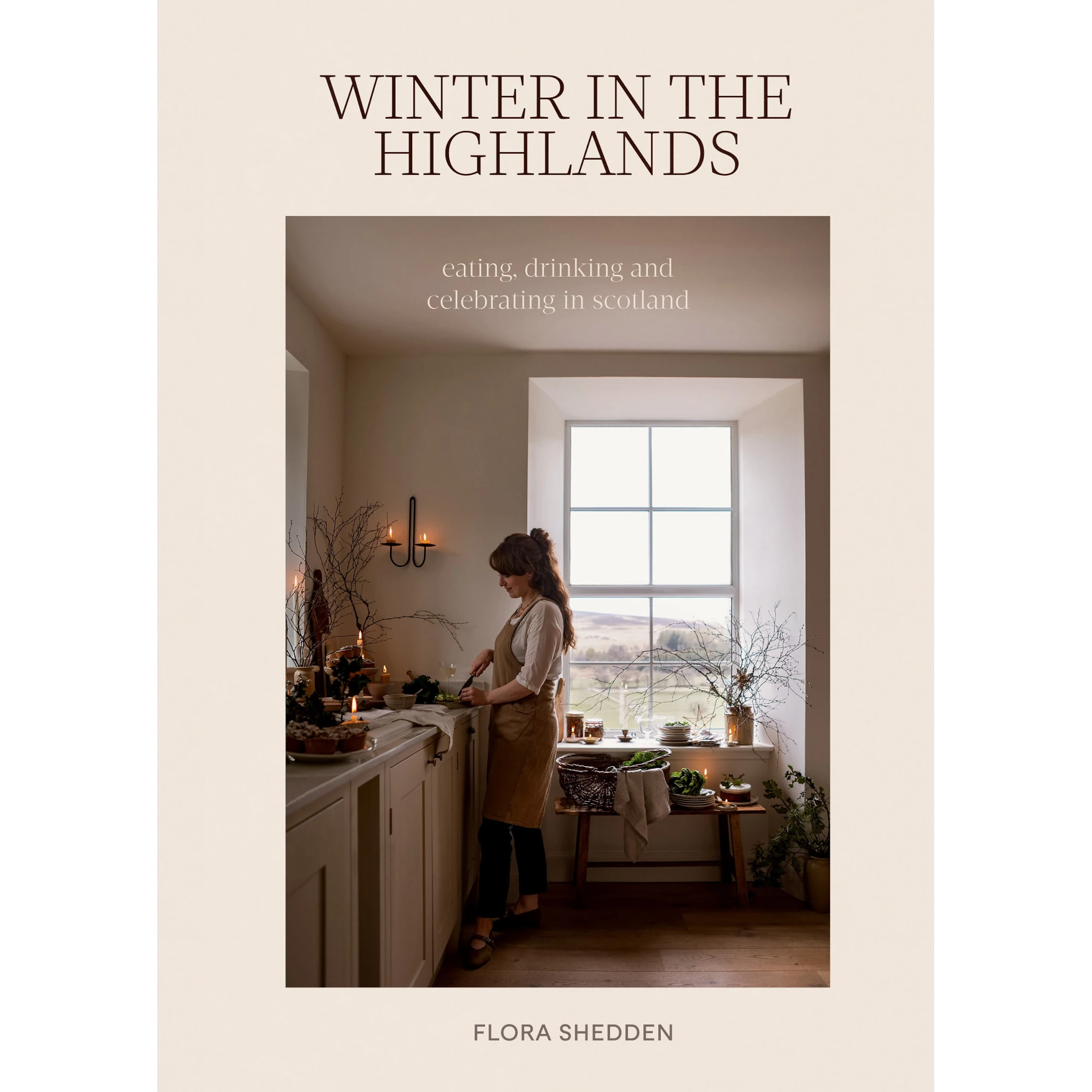 Winter in the Highlands: Eating, Drinking, Celebrating | Recipe Book by Flora Shedden