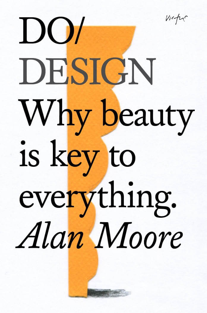 Do Design: Why Beauty Is The Key To Everything | Book | by Alan Moore - Lifestory - Bookspeed