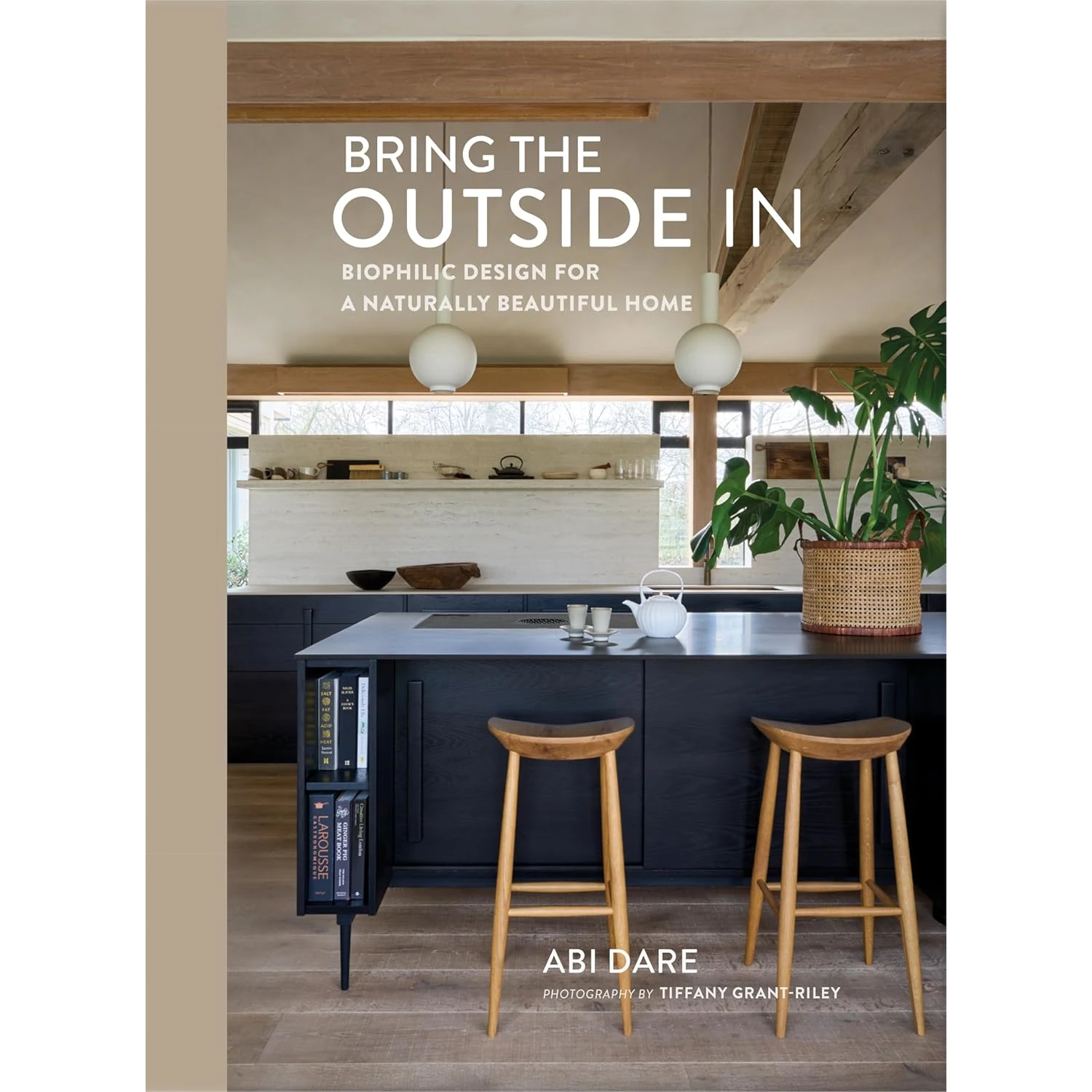 Bring The Outside In: Biophilic Design Book by Abi Dare