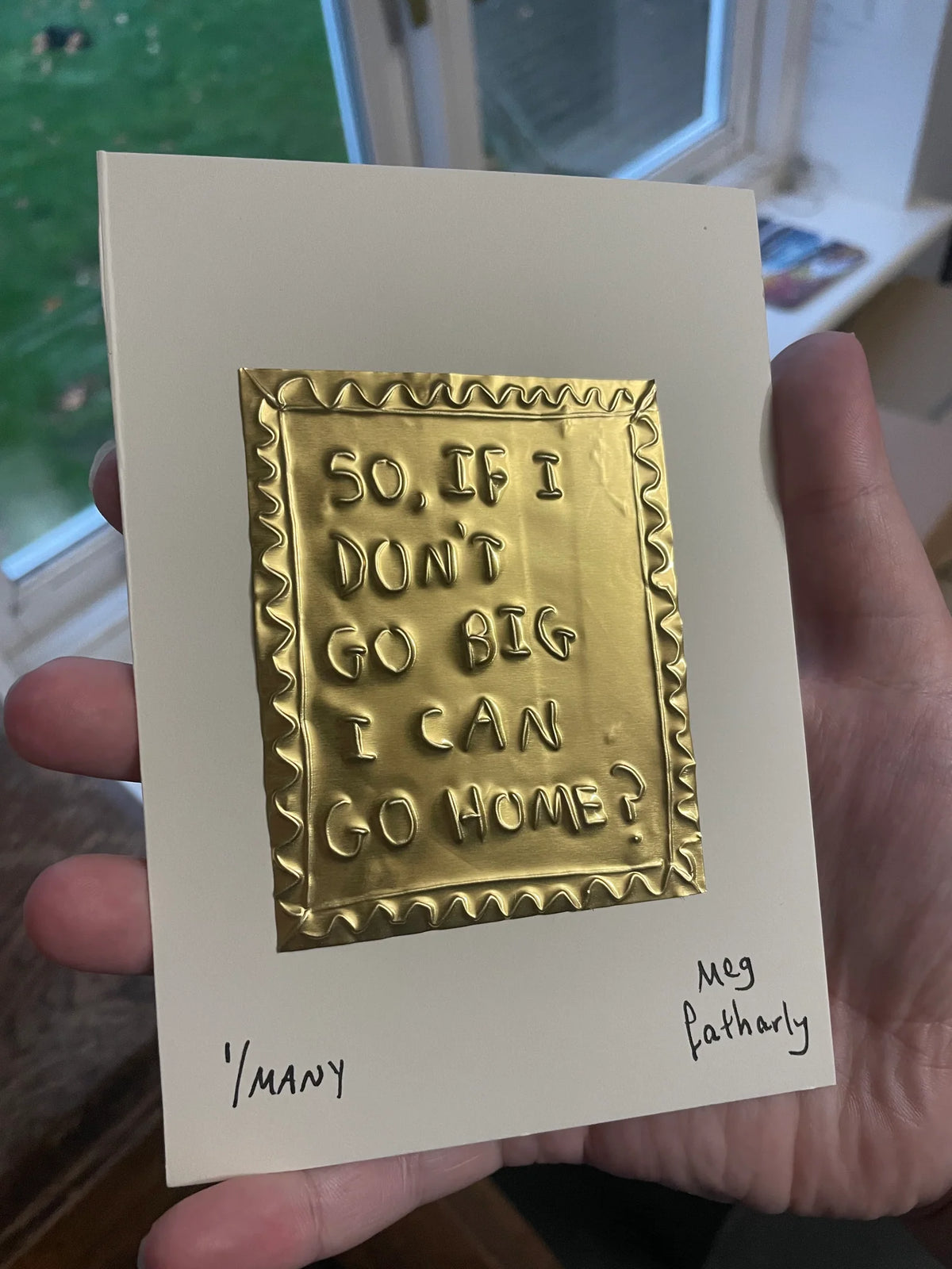 Meg Fatharly 'So, If I Don't Go Big I Can Go Home?' Tin Embossed 10x8cm Artwork - 2 sizes