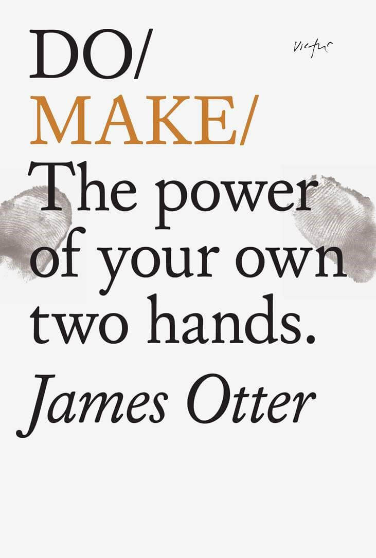 Do Make: The Power of Your Own Two Hands | Book | by James Otter - Lifestory - Bookspeed