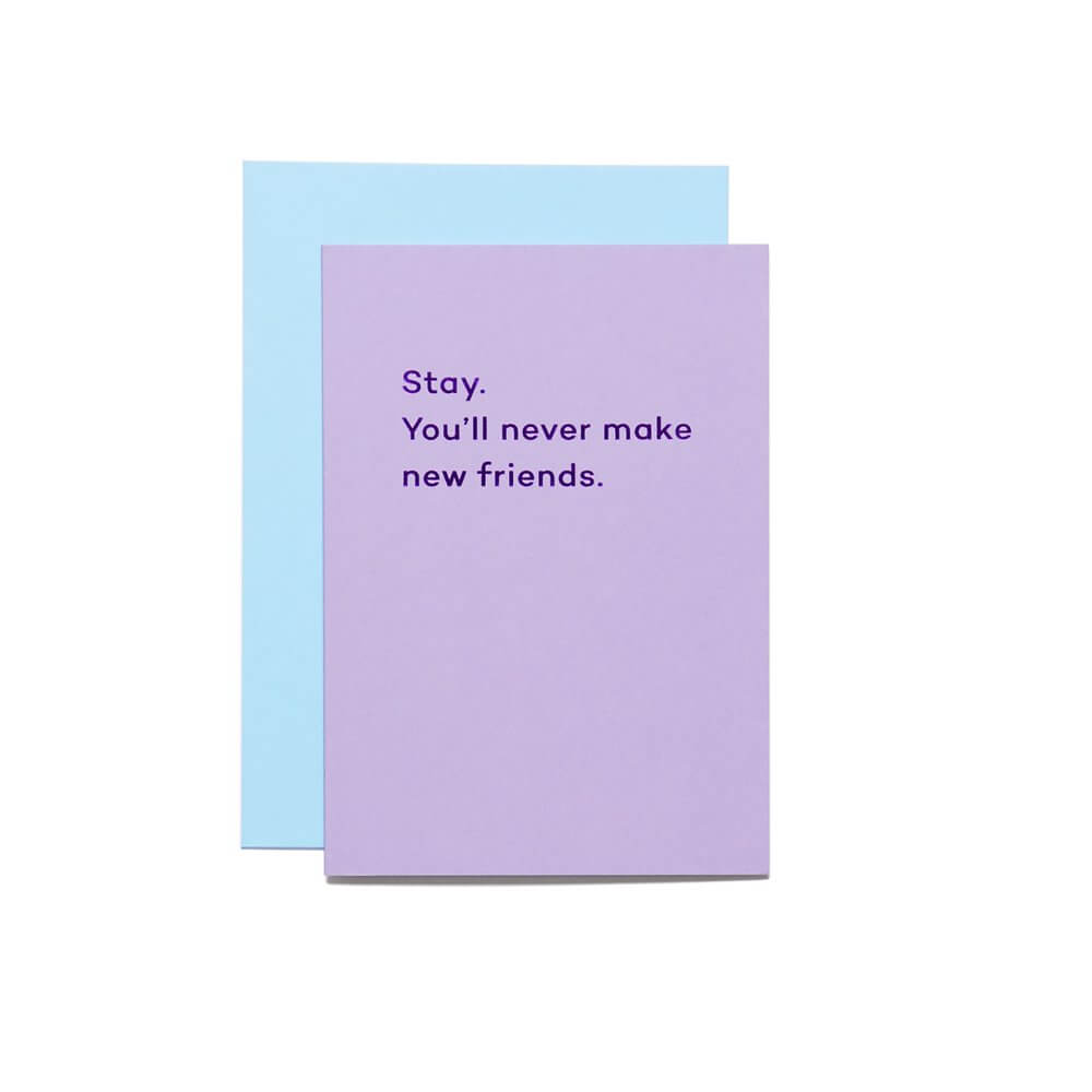 Stay. You’ll never make new friends. | Card | by Mean Mail - Lifestory - Mean Mail